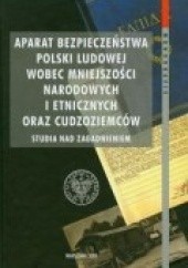 Okładka książki Aparat bezpieczeństwa Polski Ludowej wobec mniejszości narodowych i etnicznych oraz cudzoziemców J Syrnyk