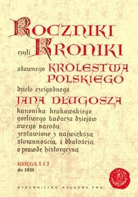 Roczniki czyli Kroniki sławnego Królestwa Polskiego, księga 1 i 2