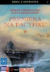 Okładka książki Premiera na Pacyfiku. Tom I Elena Piereslegin, Siergiej Piereslegin