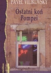 Okładka książki Ostatni Koń Pompei Pavel Vilikovský