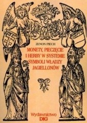 Okładka książki Monety, pieczęcie i herby w systemie symboli władzy Jagiello Zenon Piech