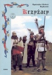 Okładka książki Krzyżacy Podbój Prus dzieje militarne Agnieszka Malinowska-Sypek, Robert Sypek