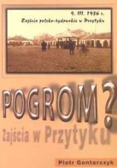 Okładka książki Pogrom? Zajścia polsko - żydowskie w Przytyku 9 marca 1936 r Piotr Gontarczyk