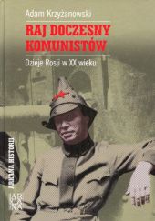 Okładka książki Raj doczesny komunistów. Dzieje Rosji w XX wieku Adam Krzyżanowski