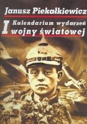 Okładka książki Kalendarium wydarzeń I wojny światowej Janusz Piekałkiewicz