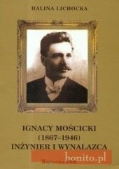 Okładka książki Ignacy Mościcki 1867-1946 Inżynier i wynalazca t.17 Halina Lichocka
