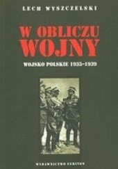 Okładka książki W obliczu wojny. Wojsko Polskie 1935-1939 Lech Wyszczelski