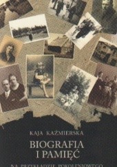Okładka książki Biografia i pamięć Na przykładzie pokoleniowego.... K. Kaźmierska
