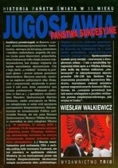 Okładka książki Jugosławia. Państwa sukcesyjne Wiesław Walkiewicz