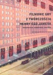 Okładka książki Filmowe gry z twórczością Henry`ego Jamesa. Transpozycje komentarze analogie Mirosława Buchholtz