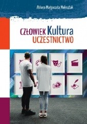 Okładka książki Człowiek. Kultura. Uczestnictwo Aldona Małgorzata Molesztak