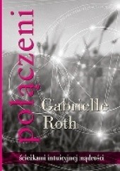 Okładka książki Połączeni. Ścieżkami intuicyjnej mądrości Gabrielle Roth