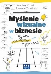 Okładka książki Myślenie wizualne w biznesie Karolina Jóźwik, Szymon Zwoliński