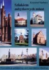 Okładka książki Szlakiem zabytkowych miast. Przewodnik po południowej części województwa lubuskiego