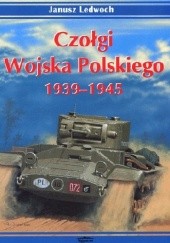 Okładka książki Czołgi Wojska Polskiego. 1939-1945 vol.1 Janusz Ledwoch