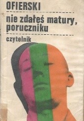 Okładka książki Nie zdałeś matury, poruczniku Jerzy Ofierski