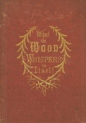 Okładka książki What The Wood Whispers To Itself