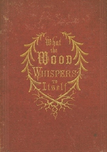 Okładka książki What The Wood Whispers To Itself Gustav Heinrich Gans Putlitz