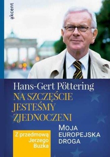 Okładka książki Na szczęście jesteśmy zjednoczeni Hans-Gert Pöttering