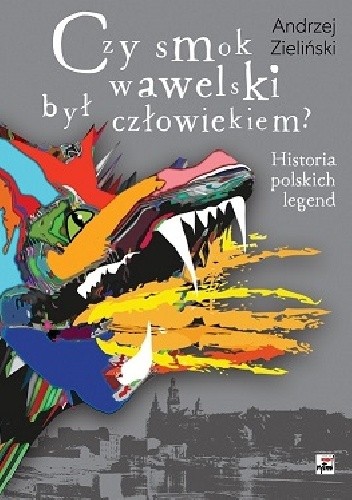 Czy smok wawelski był człowiekiem? Historia polskich legend
