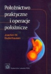 Okładka książki Położnictwo praktyczne i operacje położnicze. Wydanie 6 Joachim Dudenhausen W., Pschyrembel Willibald