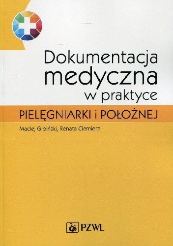 Okładka książki Dokumentacja medyczna w praktyce pielęgniarki i położnej Renata Ciemierz, Maciej Gibiński