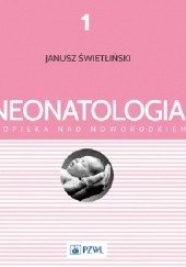 Okładka książki Neonatologia i opieka nad noworodkiem. Tom 1 Katarzyna Kosmala, Ewa Musialik-Świetlińska, Katarzyna Pietras