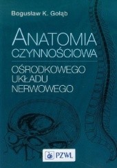 Okładka książki Anatomia czynnościowa ośrodkowego układu nerwowego. Wydanie 5 Bogusław K. Gołąb, Kazimierz Jędrzejewski