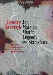 Okładka książki Jan Matejko. Mistrz legendy św. Stanisława Jarosław Krawczyk