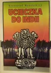 Okładka książki Ucieczka do Indii Krzysztof Mroziewicz