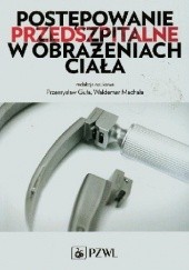 Okładka książki Postępowanie przedszpitalne w obrażeniach ciała Robert Brzozowski, Przemysław Guła, Waldemar Machała