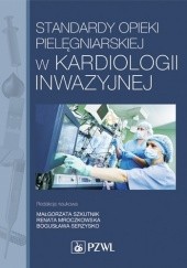 Okładka książki Standardy opieki pielęgniarskiej w kardiologii inwazyjnej
