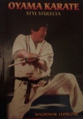 Okładka książki Oyama karate. Styl stulecia Waldemar Leończyk