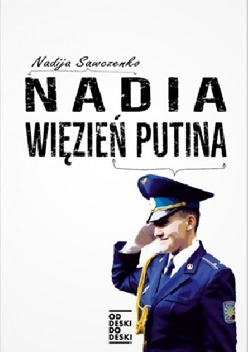 Okładka książki Nadia. Więzień Putina Nadija Sawczenko