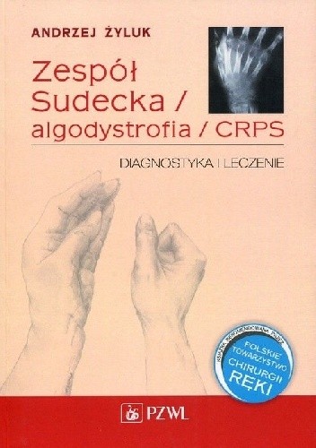 Okładka książki Zespół Sudecka / algodystrofia / CRPS. Diagnostyka i leczenie Andrzej Żyluk