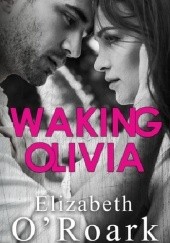 Okładka książki Waking Olivia Elizabeth O'Roark