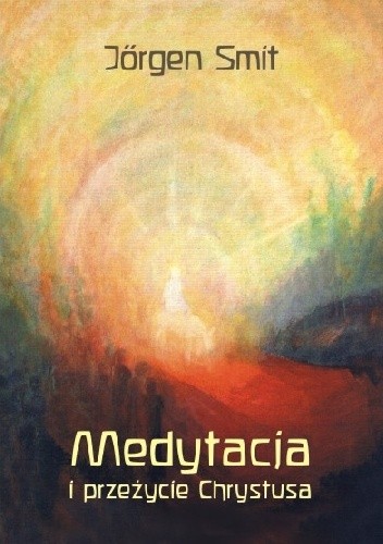 Okładka książki Medytacja i przeżycie Chrystusa Jörgen Smit
