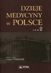 Okładka książki Dzieje medycyny w Polsce. Tom 2. Lata 1914-1944