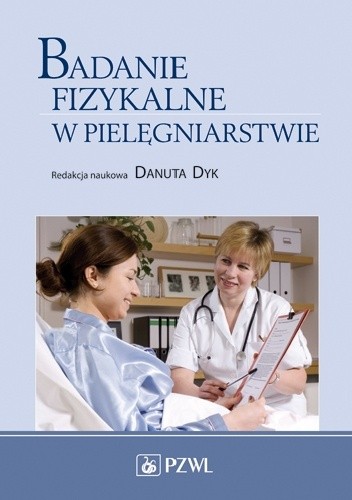 Okładka książki Badanie fizykalne w pielęgniarstwie. Dodruk Edyta Cudak, Danuta Dyk, Aleksandra Gaworska-Krzemińska