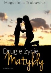 Okładka książki Drugie życie Matyldy Magdalena Trubowicz