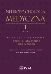 Okładka książki Neuropsychologia medyczna. Tom 1 Carol Armstrong, Lisa Morrow