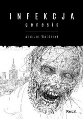 Okładka książki Infekcja: Genesis Andrzej Wardziak