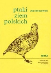 Okładka książki Ptaki ziem polskich. Tom 2 Jan Sokołowski