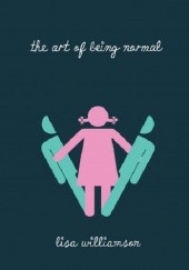 Okładka książki The Art of Being Normal Lisa Williamson