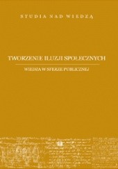 Okładka książki Tworzenie iluzji społecznych Jan Szymczyk, Mariusz Zemło