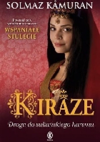 Okładka książki Kiraze. Droga do sułtańskiego haremu Solmaz Kamuran