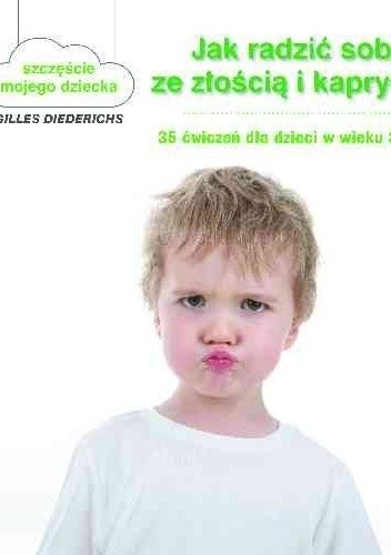 Okładka książki Jak radzić sobie ze złością i kaprysami. 35 ćwiczeń dla dzieci w wieku 3-10 lat Gilles Diederichs