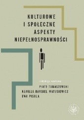 Okładka książki Kulturowe i społeczne aspekty niepełnosprawności Kamilla Bargiel-Matusiewicz, Ewa Pisula, Piotr Tomaszewski