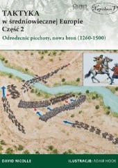 Okładka książki Taktyka w średniowiecznej Europie Część 2: Odrodzenie piechoty, nowa broń (1260-1500) David Nicolle