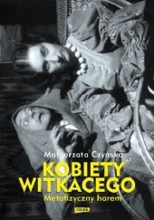 Okładka książki Kobiety Witkacego. Metafizyczny harem Małgorzata Czyńska